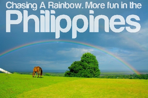 Chasing a Rainbow. More Fun in the Philippines